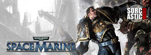 Warhammer 40,000: Space Marine - Space Marine (Sorcastic Show)