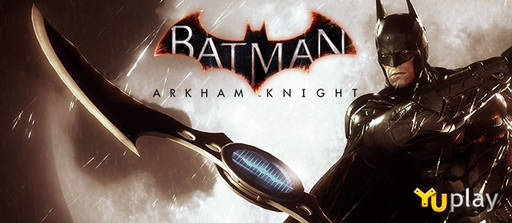 Цифровая дистрибуция - Открылся предзаказ на Batman: Arkham Knight!