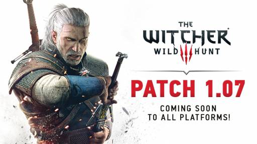 The Witcher 3: Wild Hunt - Патч 1.07 скоро появится для всех платформ!