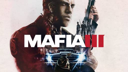 Mafia III - Чего стоит ждать от Mafia III